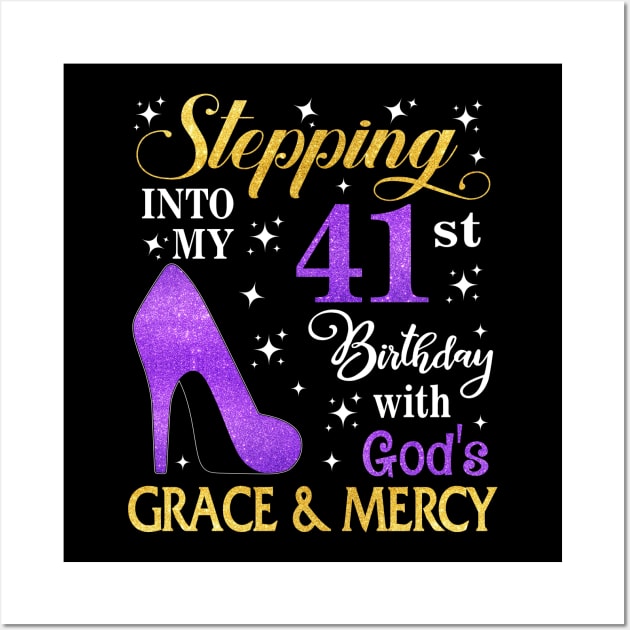 Stepping Into My 41st Birthday With God's Grace & Mercy Bday Wall Art by MaxACarter